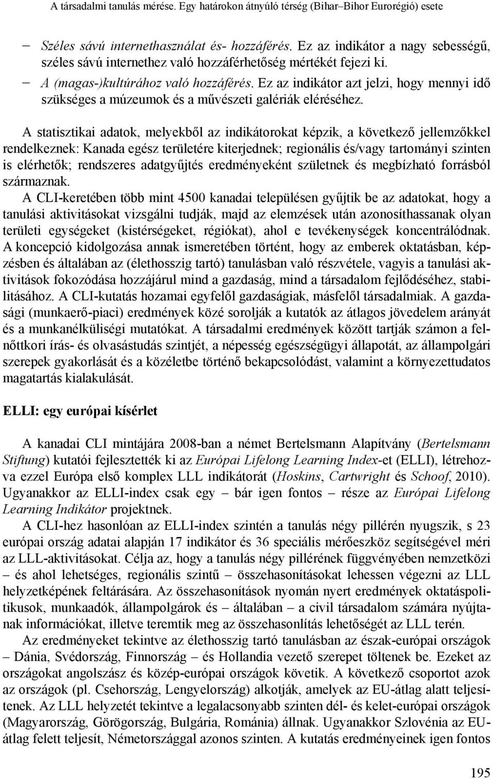 Ez az indikátor azt jelzi, hogy mennyi idő szükséges a múzeumok és a művészeti galériák eléréséhez.