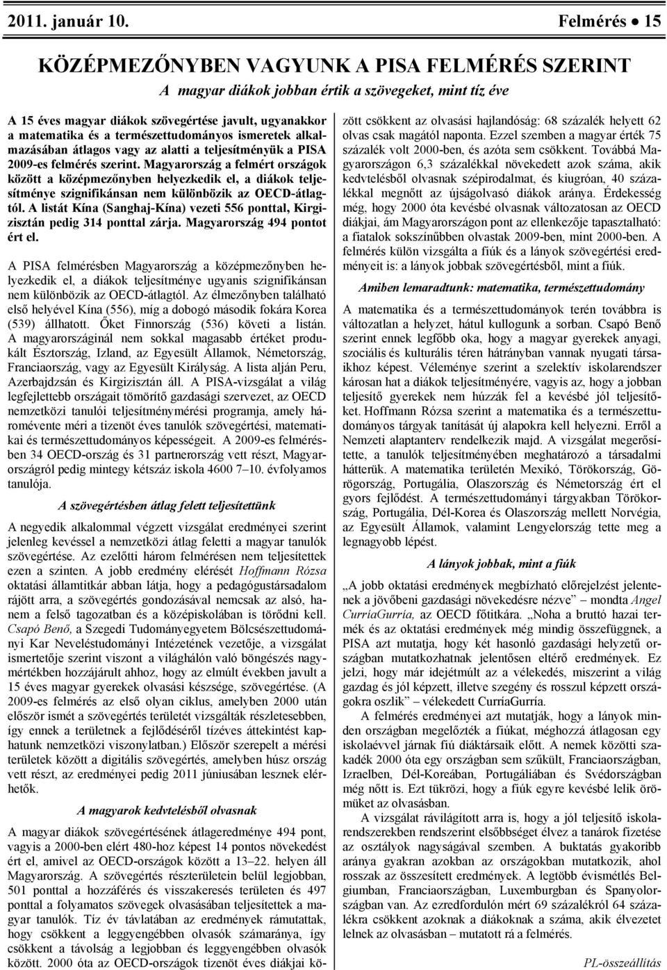 természettudományos ismeretek alkalmazásában átlagos vagy az alatti a teljesítményük a PISA 2009-es felmérés szerint.