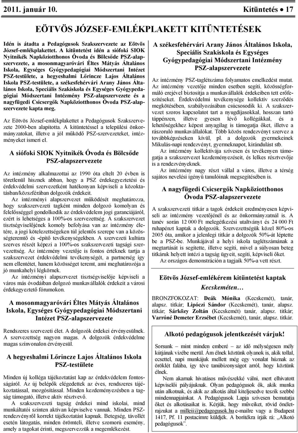 PSZ-testülete, a hegyeshalmi Lőrincze Lajos Általános Iskola PSZ-testülete, a székesfehérvári Arany János Általános Iskola, Speciális Szakiskola és Egységes Gyógypedagógiai Módszertani Intézmény