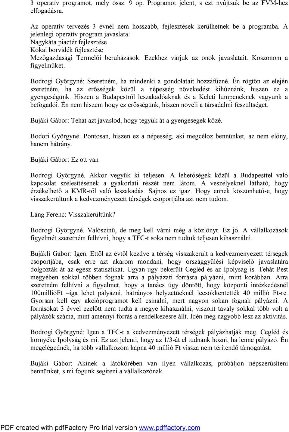 Bodrogi Györgyné: Szeretném, ha mindenki a gondolatait hozzáfűzné. Én rögtön az elején szeretném, ha az erősségek közül a népesség növekedést kihúznánk, hiszen ez a gyengeségünk.