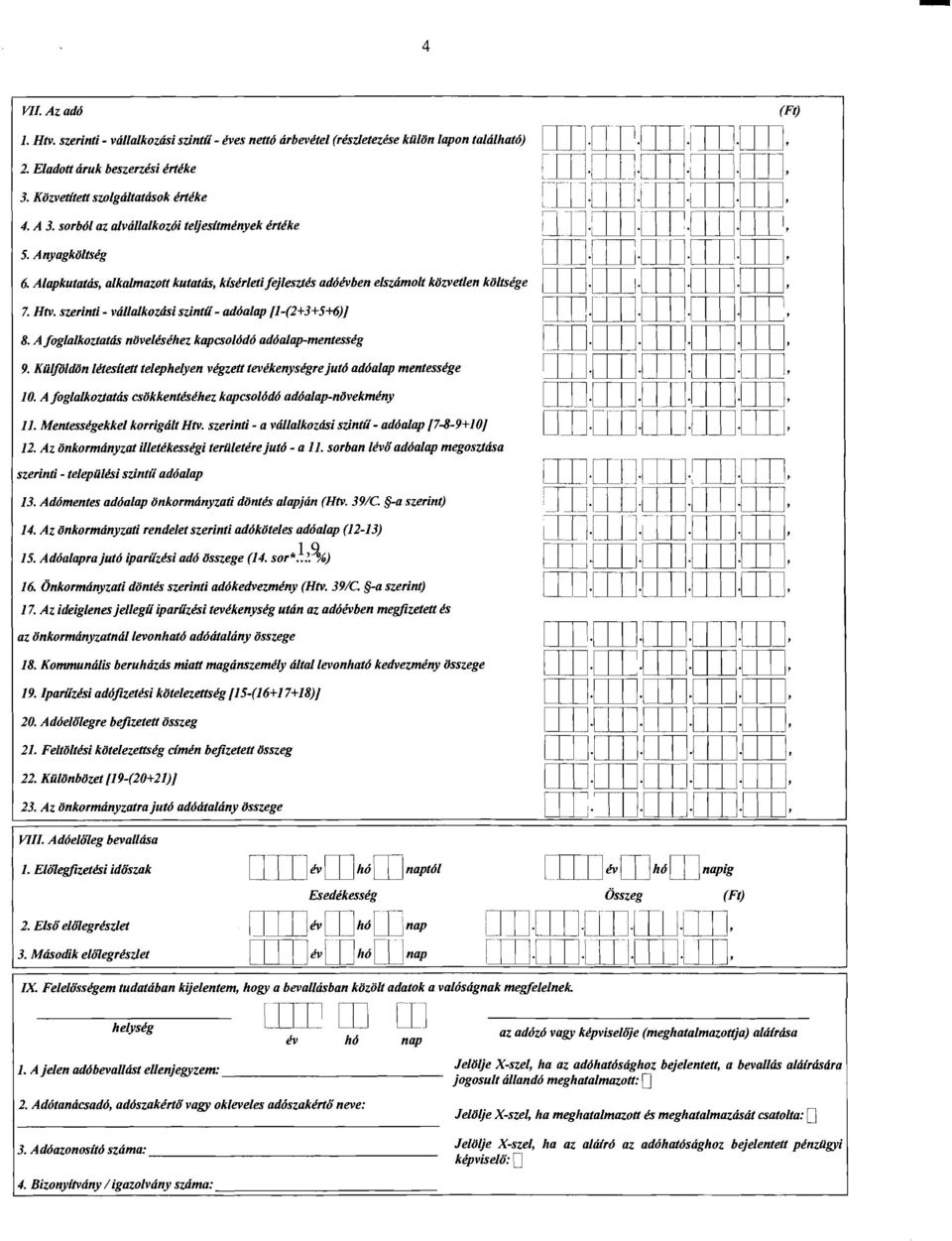 szerinti- vállalkozásiszintü - adóalap[1-(2+3+5+6)} 8. A foglalkoztatás növeléséhez kapcsolódó adóalap-mentesség 9. Külföldön létesitett telephelyen végzetttevékenységrejutó adóalapmentessége 10.