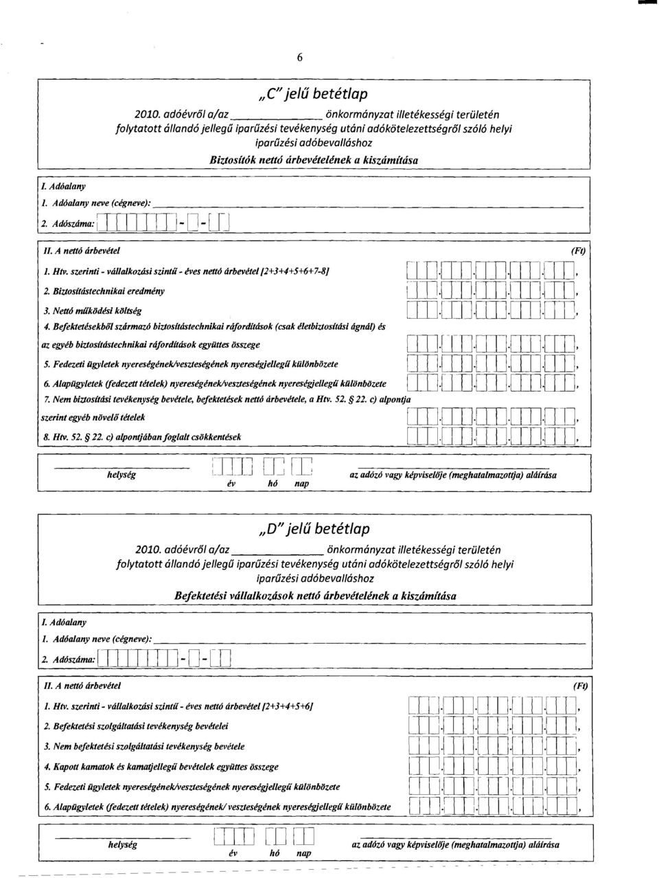 Nettó működési költség 4. Befektetésekből származó biuosttástechmkai ráford/tások (csak életbiuosttast ágnál) és az egyéb biuosttástechnikoi rafordüások együttes összege 5.