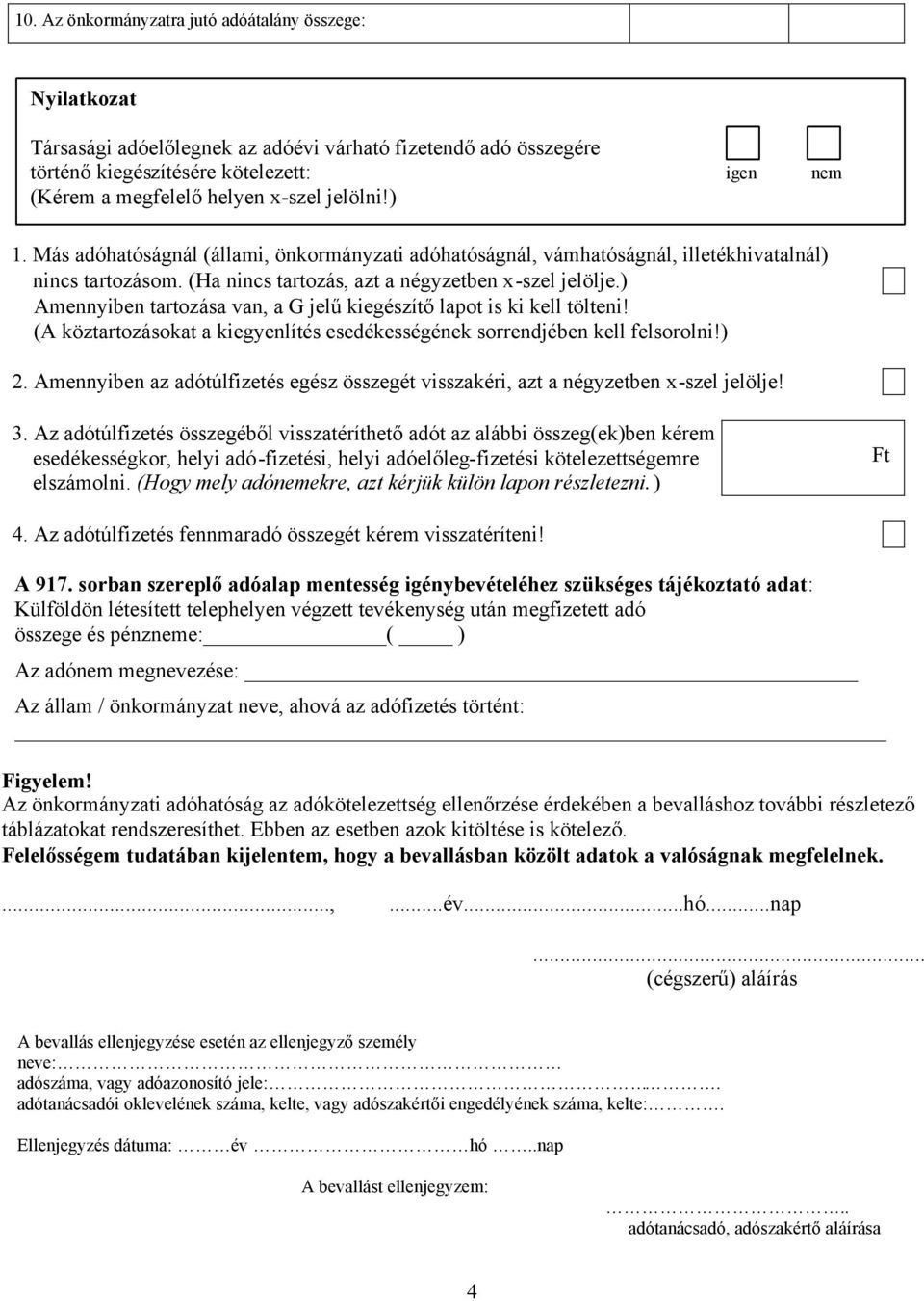 ) Amennyiben tartozása van, a G jelű kiegészítő lapot is ki kell tölteni! (A köztartozásokat a kiegyenlítés esedékességének sorrendjében kell felsorolni!) 2.