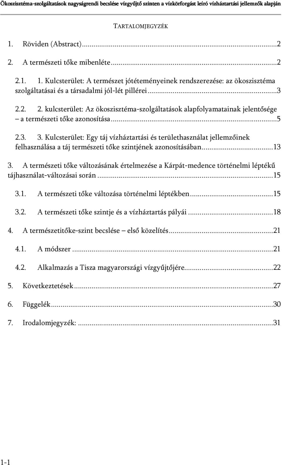 Kulcsterület: Egy táj vízháztartási és területhasználat jellemzőinek felhasználása a táj természeti tőke szintjének azonosításában...13 3.