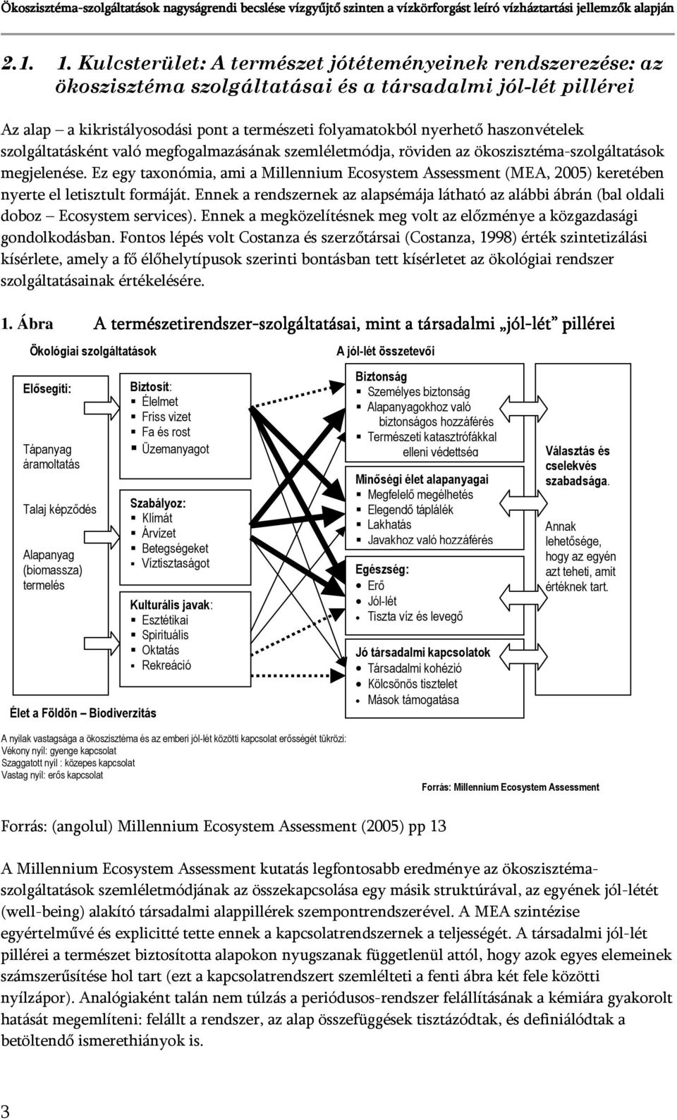 haszonvételek szolgáltatásként való megfogalmazásának szemléletmódja, röviden az ökoszisztéma-szolgáltatások megjelenése.