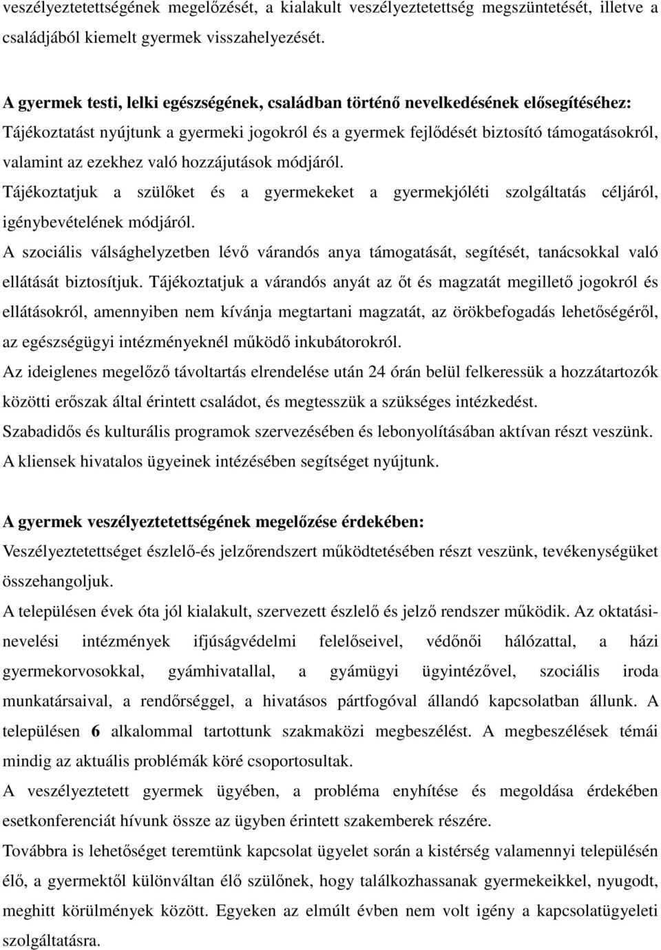 való hozzájutások módjáról. Tájékoztatjuk a szülőket és a gyermekeket a gyermekjóléti szolgáltatás céljáról, igénybevételének módjáról.