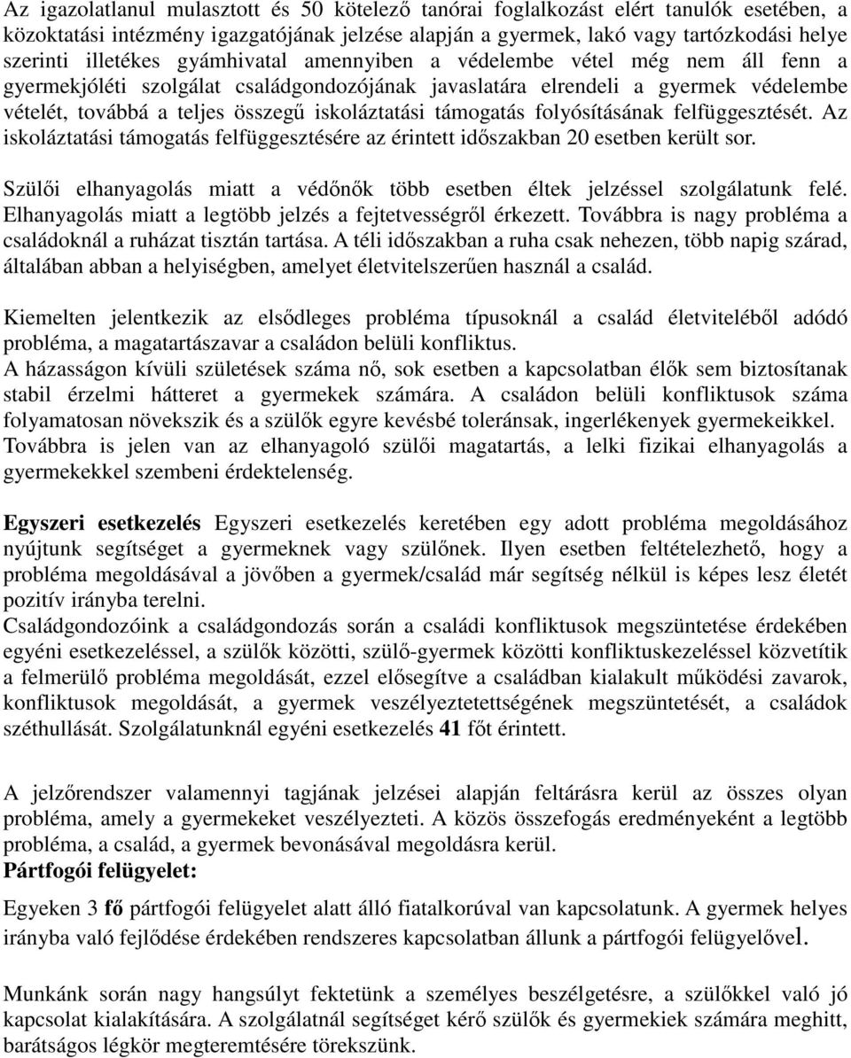 iskoláztatási támogatás folyósításának felfüggesztését. Az iskoláztatási támogatás felfüggesztésére az érintett időszakban 20 esetben került sor.