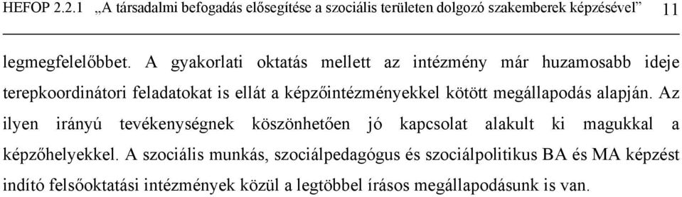 megállapodás alapján. Az ilyen irányú tevékenységnek köszönhetően jó kapcsolat alakult ki magukkal a képzőhelyekkel.