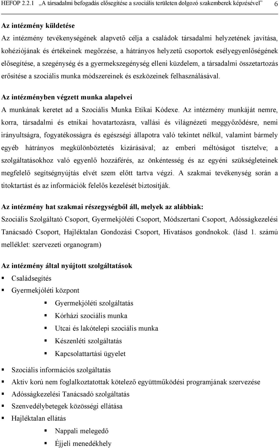 javítása, kohéziójának és értékeinek megőrzése, a hátrányos helyzetű csoportok esélyegyenlőségének elősegítése, a szegénység és a gyermekszegénység elleni küzdelem, a társadalmi összetartozás