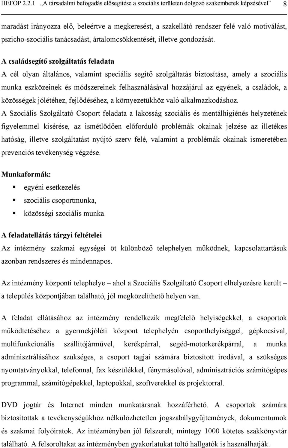 pszicho-szociális tanácsadást, ártalomcsökkentését, illetve gondozását.