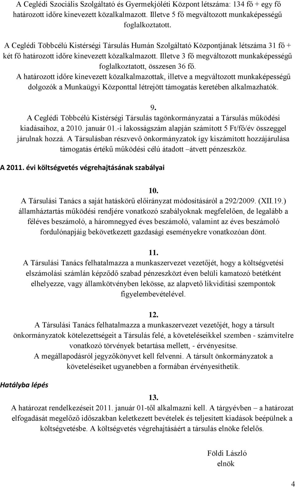 Illetve 3 fő megváltozott munkaképességű foglalkoztatott, összesen 36 fő.