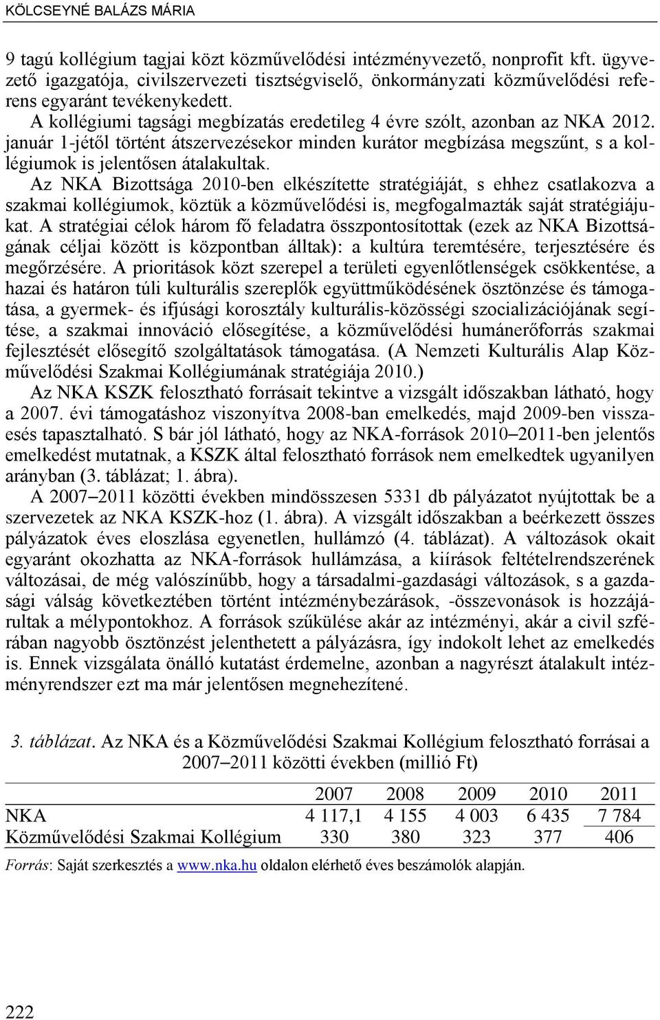 január 1-jét l történt átszervezésekor minden kurátor megbízása megszűnt, s a kollégiumok is jelent sen átalakultak.