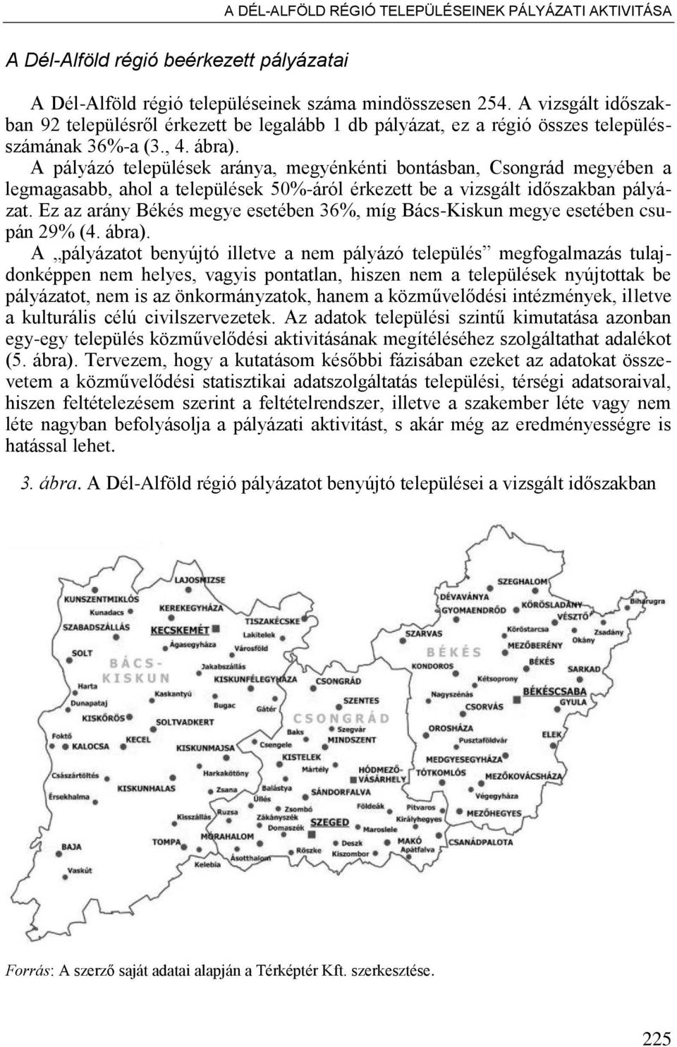 A pályázó települések aránya, megyénkénti bontásban, Csongrád megyében a legmagasabb, ahol a települések ő0%-áról érkezett be a vizsgált id szakban pályázat.