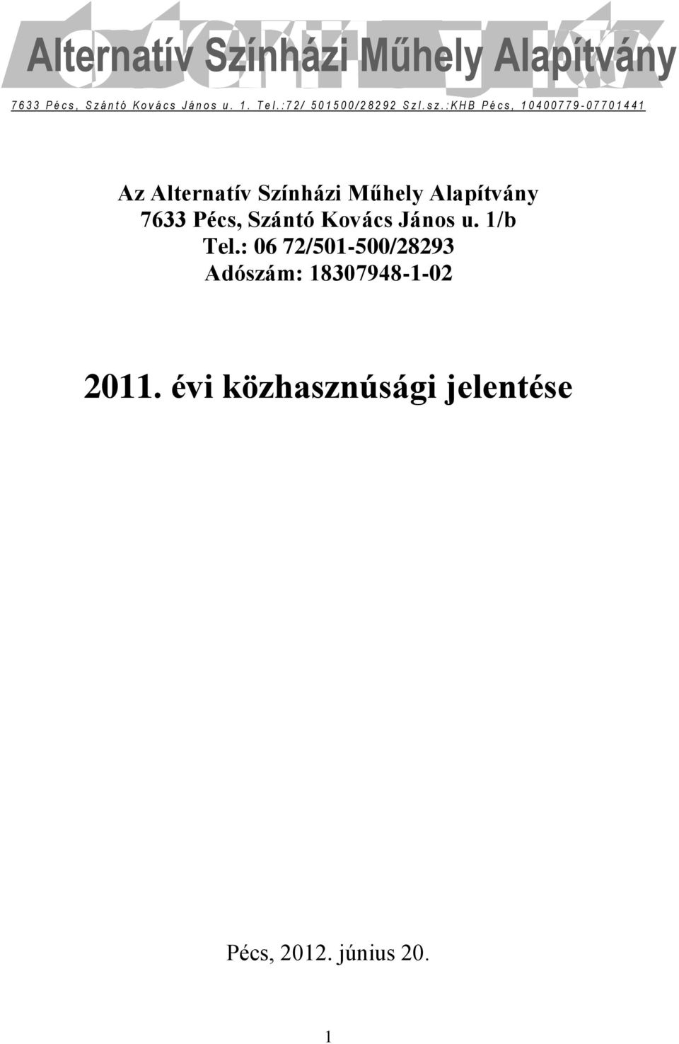 : K H B P é c s, 1 0 4 0 0 7 7 9-07701441 Az Alternatív Színházi Műhely Alapítvány