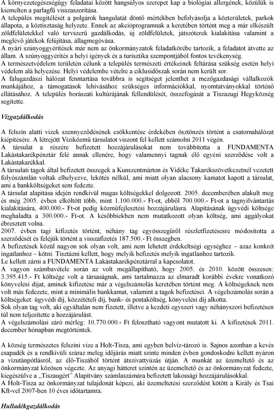 Ennek az akcióprogramnak a keretében történt meg a már elkészült zöldfelületekkel való tervszerű gazdálkodás, új zöldfelületek, játszóterek kialakítása valamint a meglévő játékok felújítása,