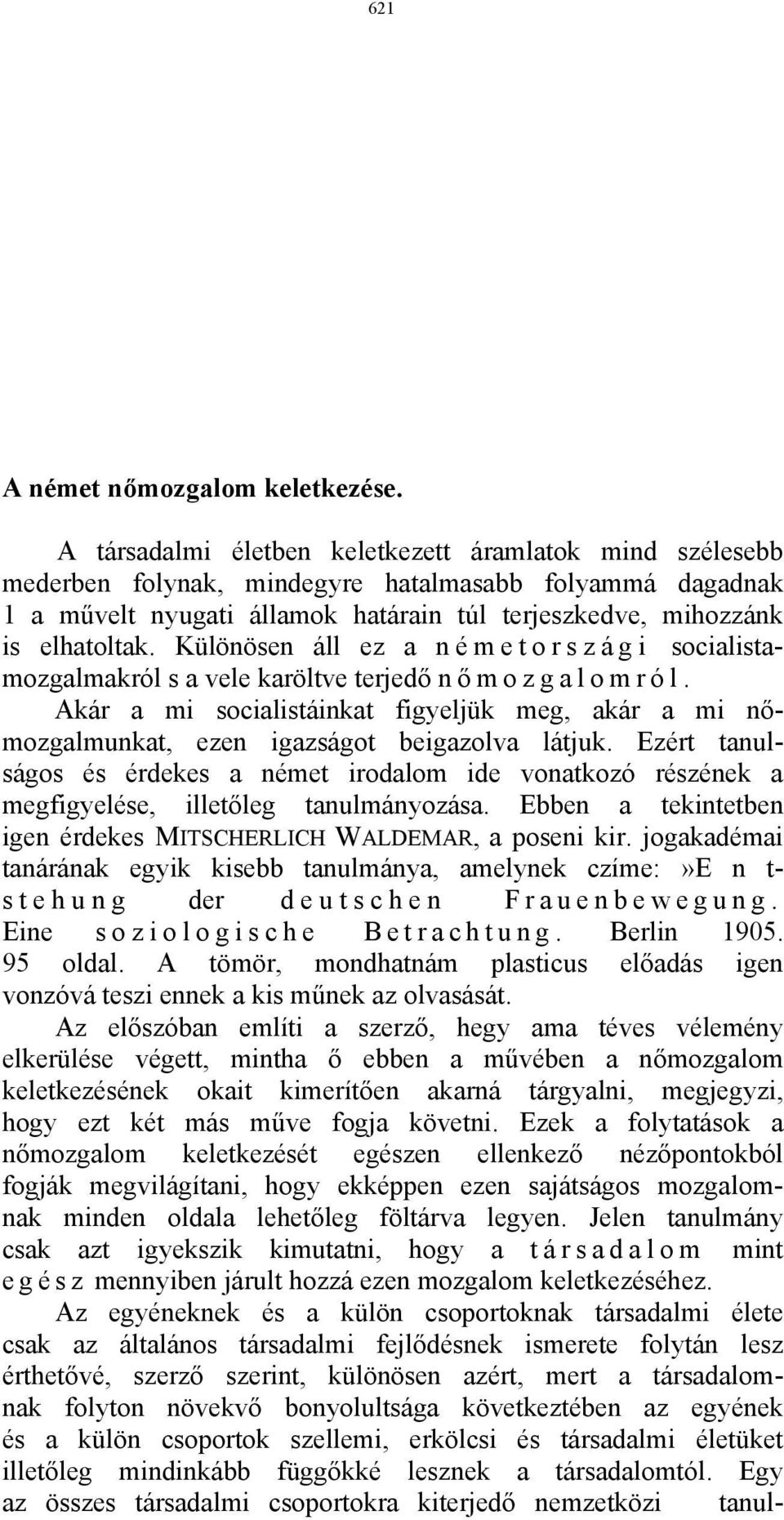 Különösen áll ez a n é m e t o r s z á g i socialistamozgalmakról s a vele karöltve terjedő n ő mozgalomról.