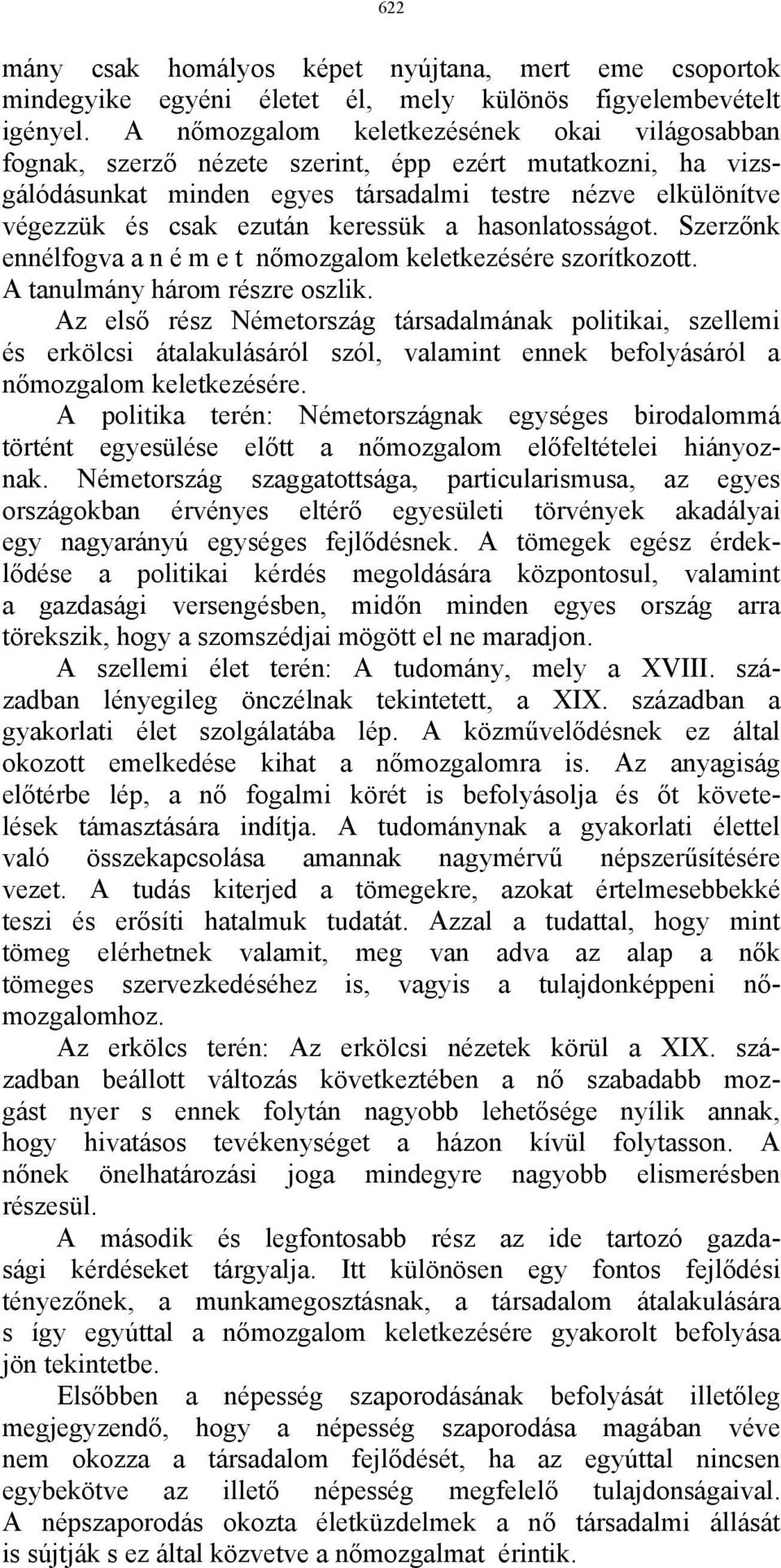 keressük a hasonlatosságot. Szerzőnk ennélfogva a n é m e t nőmozgalom keletkezésére szorítkozott. A tanulmány három részre oszlik.