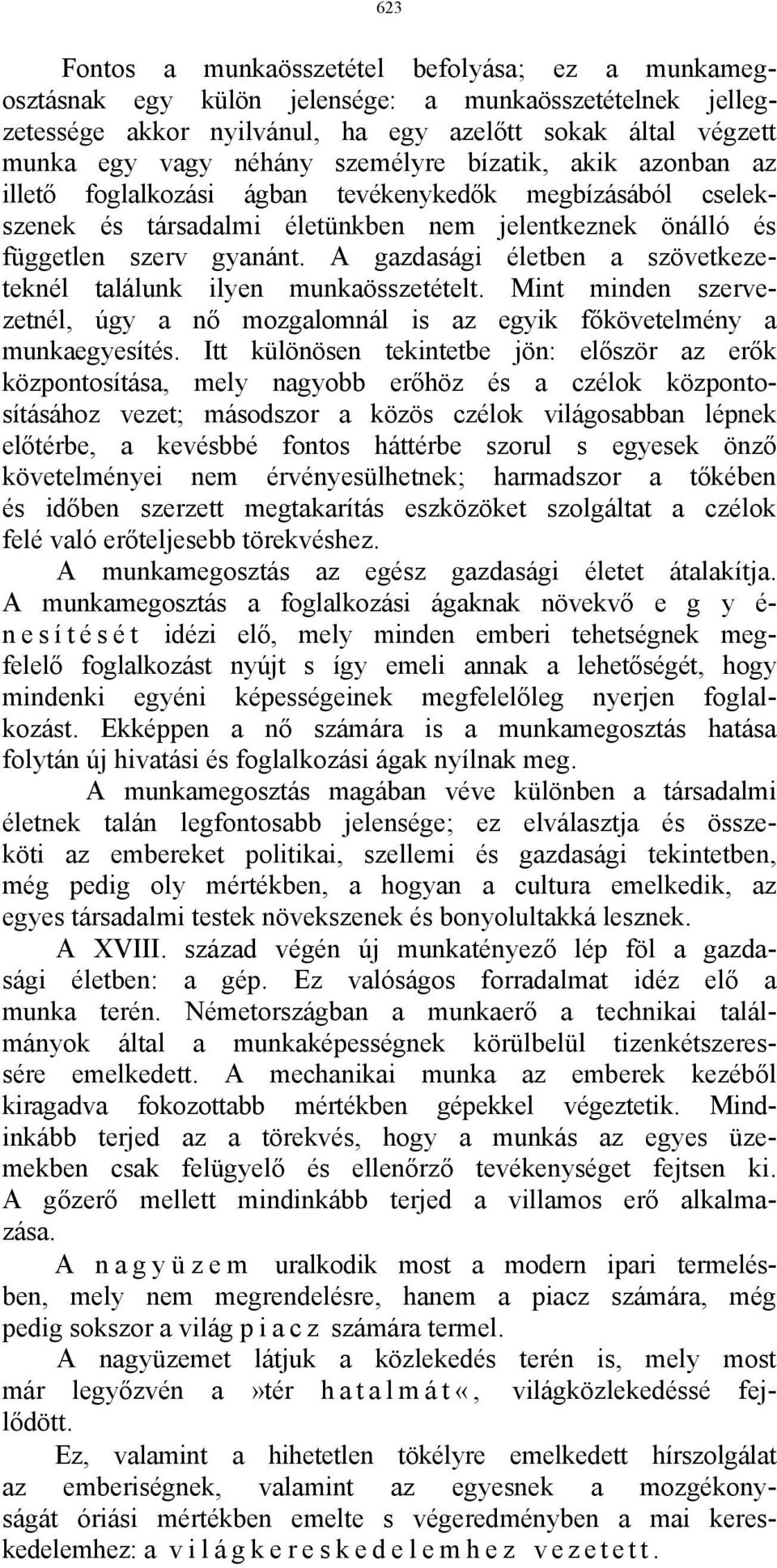 A gazdasági életben a szövetkezeteknél találunk ilyen munkaösszetételt. Mint minden szervezetnél, úgy a nő mozgalomnál is az egyik főkövetelmény a munkaegyesítés.