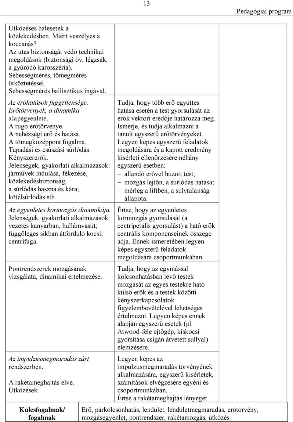 A tömegközéppont fogalma. Tapadási és csúszási súrlódás. Kényszererők.