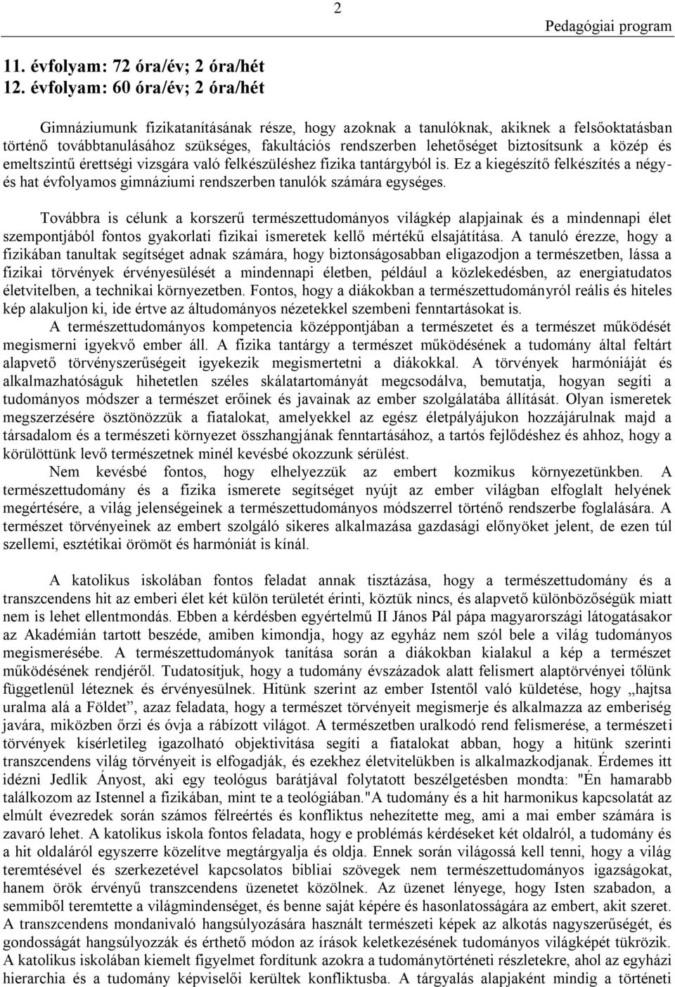 biztosítsunk a közép és emeltszintű érettségi vizsgára való felkészüléshez fizika tantárgyból is. Ez a kiegészítő felkészítés a négyés hat évfolyamos gimnáziumi rendszerben tanulók számára egységes.