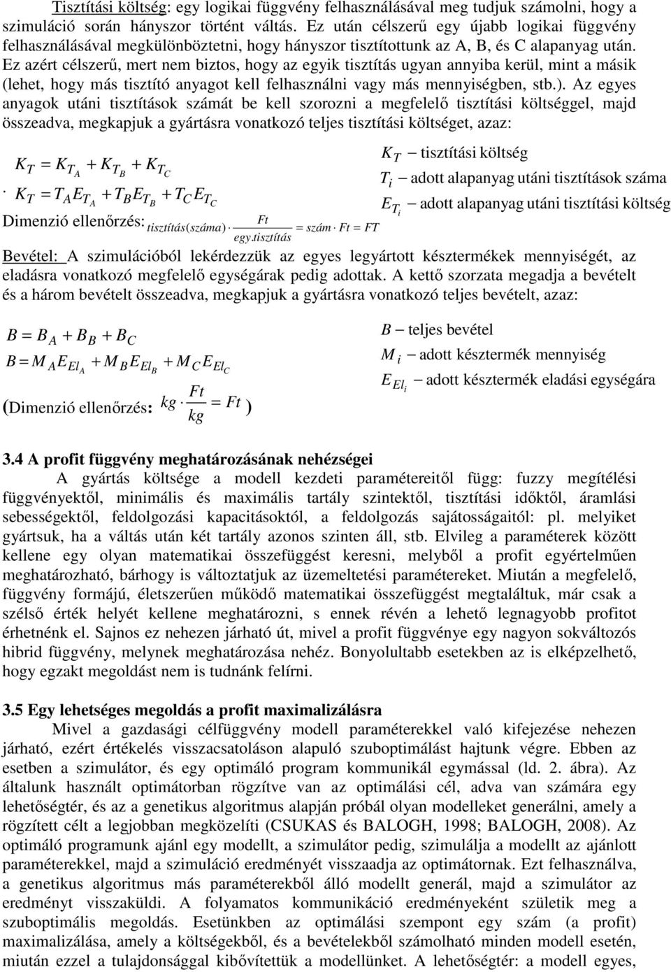 z azért célszerű, mert nem bztos, hogy az egyk tsztítás ugyan annyba kerül, mnt a másk (lehet, hogy más tsztító anyagot kell felhasználn vagy más mennységben, stb.).