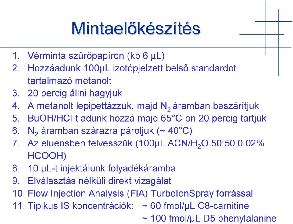 N 2 áramban szárazra pároljuk (~ 40 C) 7. Az eluensben felvesszük (100µL ACN/H 2 O 50:50 0.02% HCOOH) 8. 10 µl-t injektálunk folyadékáramba 9.