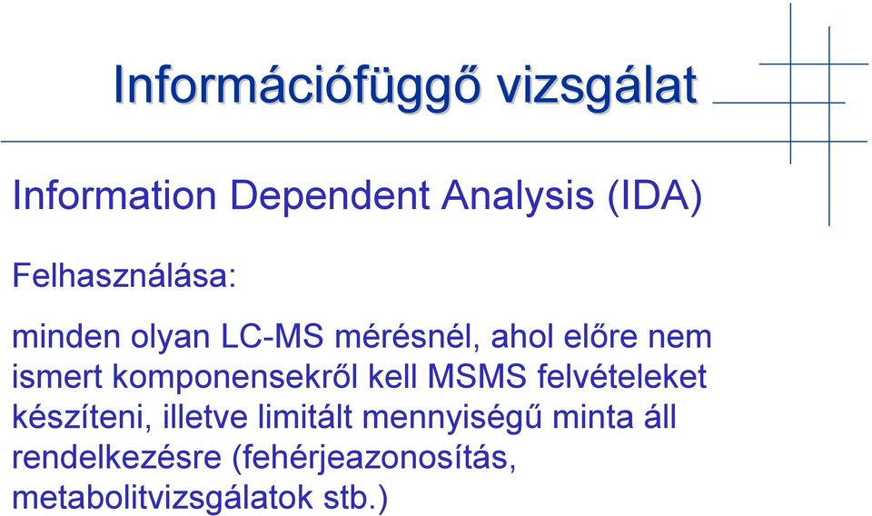 komponensekről kell MSMS felvételeket készíteni, illetve limitált