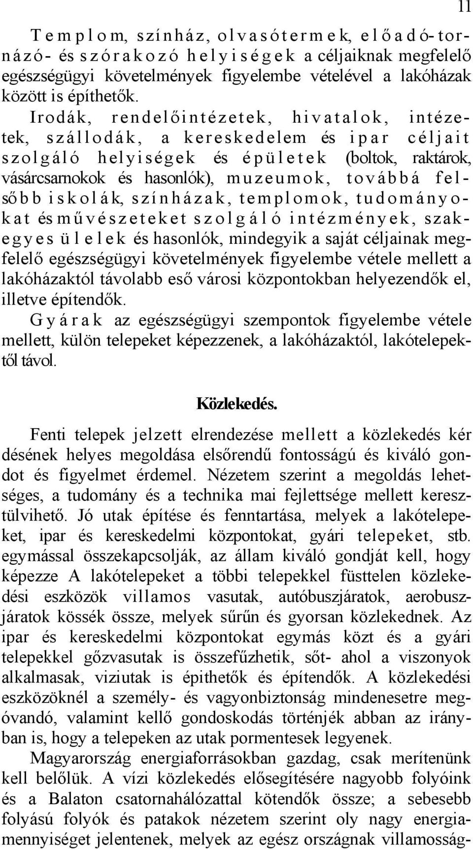 Irodák, rendelőintézetek, hivatalok, intézetek, szállodák, a kereskedelem és ipar céljait s z o l g á l ó h e l y i s é g e k és é p ü l e t e k (boltok, raktárok, vásárcsarnokok és hasonlók), m u z