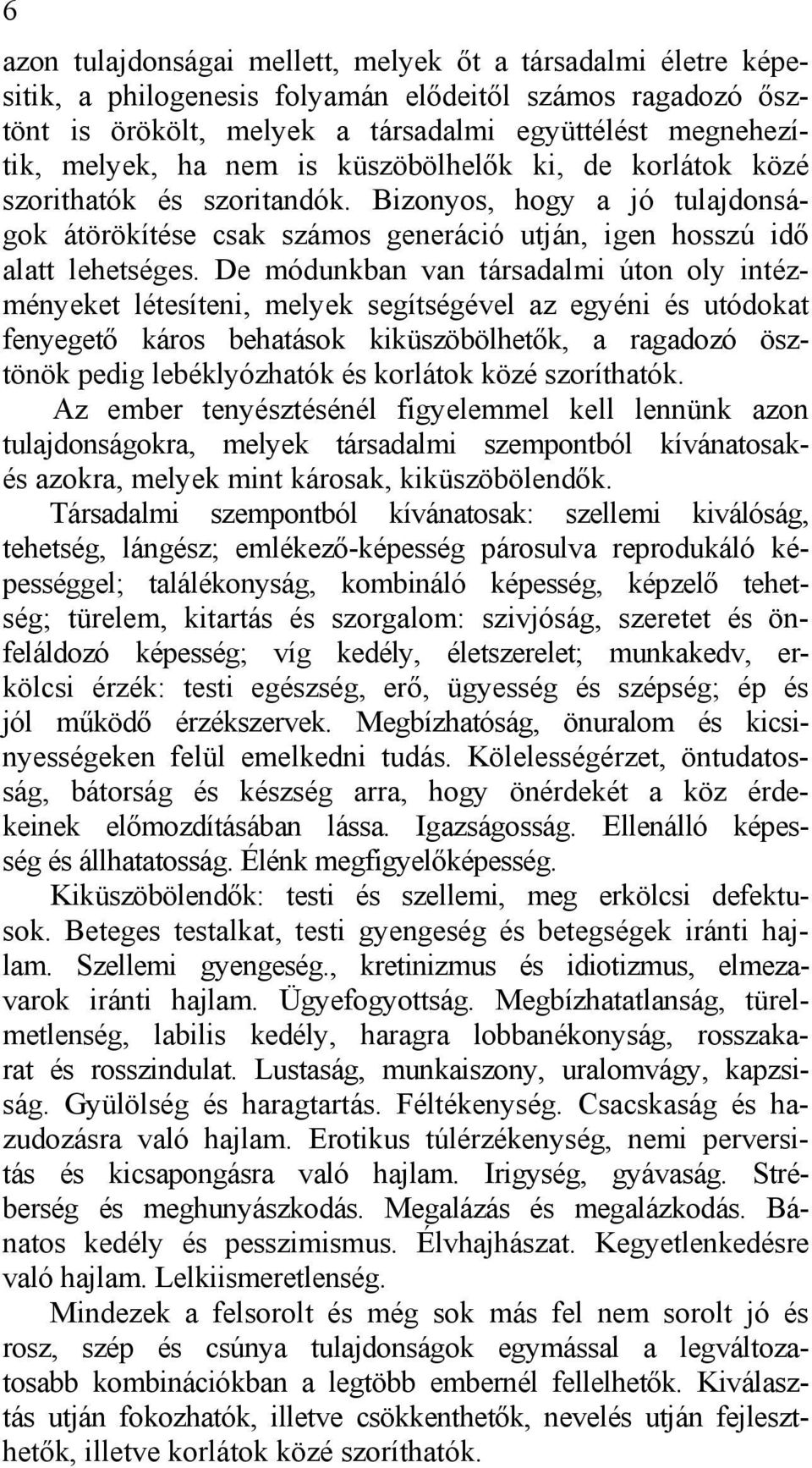 De módunkban van társadalmi úton oly intézményeket létesíteni, melyek segítségével az egyéni és utódokat fenyegető káros behatások kiküszöbölhetők, a ragadozó ösztönök pedig lebéklyózhatók és