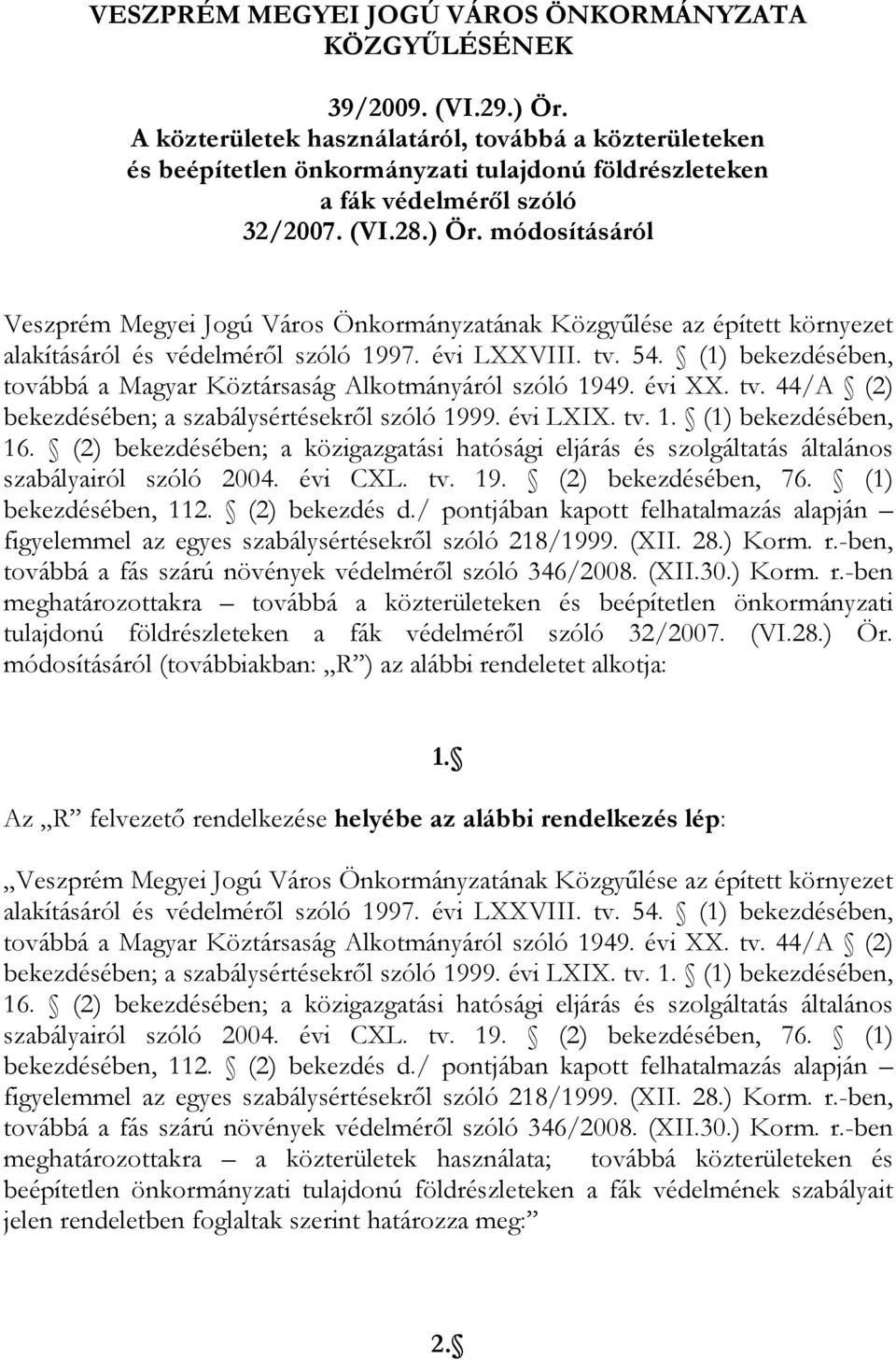 módosításáról Veszprém Megyei Jogú Város Önkormányzatának Közgyőlése az épített környezet alakításáról és védelmérıl szóló 1997. évi LXXVIII. tv. 54.