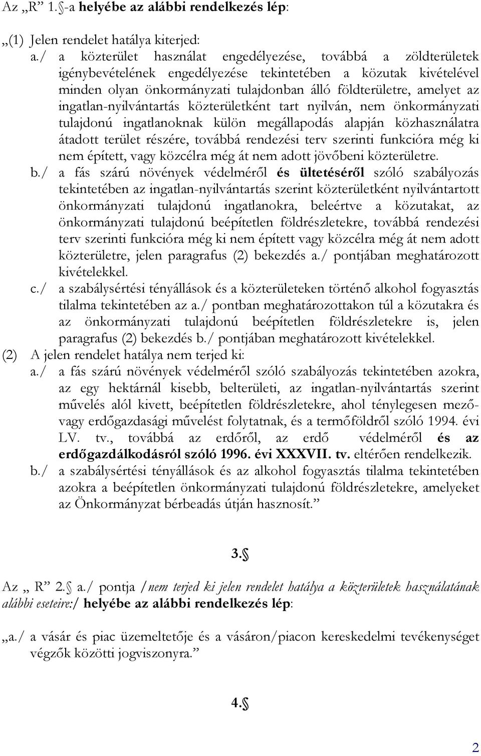 ingatlan-nyilvántartás közterületként tart nyilván, nem önkormányzati tulajdonú ingatlanoknak külön megállapodás alapján közhasználatra átadott terület részére, továbbá rendezési terv szerinti