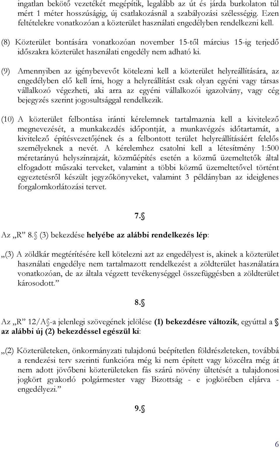 (8) Közterület bontására vonatkozóan november 15-tıl március 15-ig terjedı idıszakra közterület használati engedély nem adható ki.