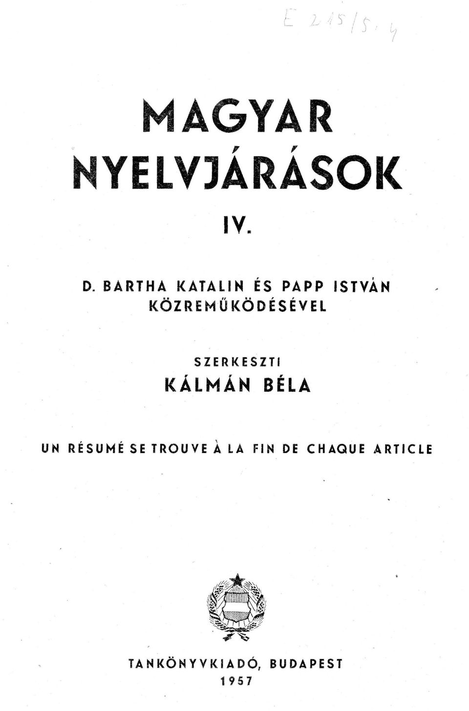 KÖZREMŰKÖDÉSÉVEL SZERKESZTI KÁLMÁN BÉLA UN