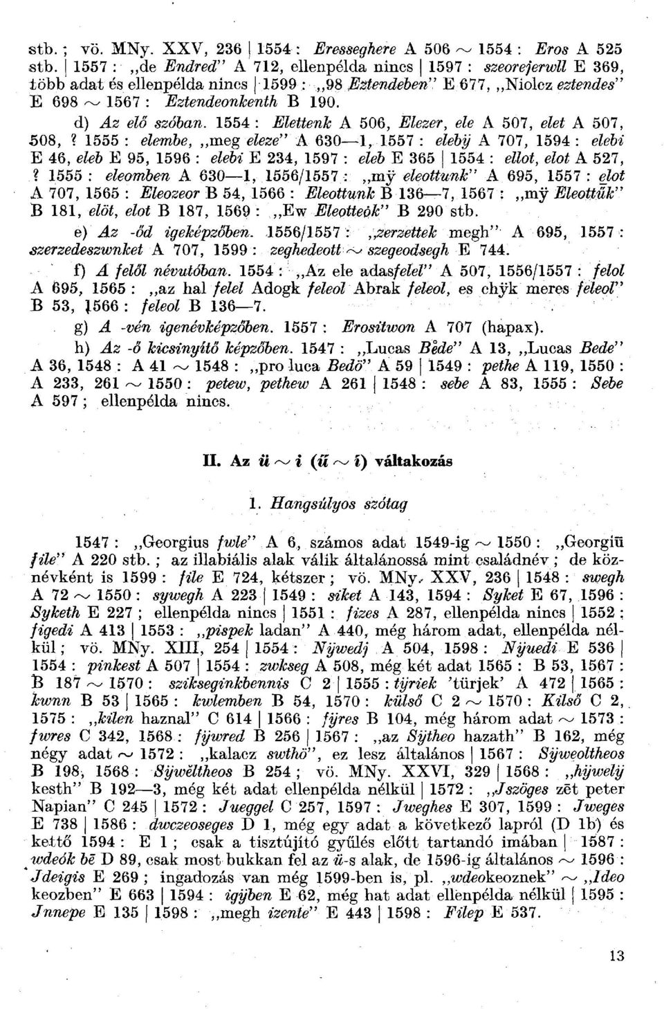 1554 : ^We%& A 506, ^íezer, eze A 507, efef A 507, 508, 9 1555 : ewt&e, meg ekze" A 630 1, 1557 : ekby A 707, 1594 : ekw E 46, e&& E 95, 1596 : e&&6 E 234, 1597 : e&& E 365 1554 : ezzof, ezoí A 527,?