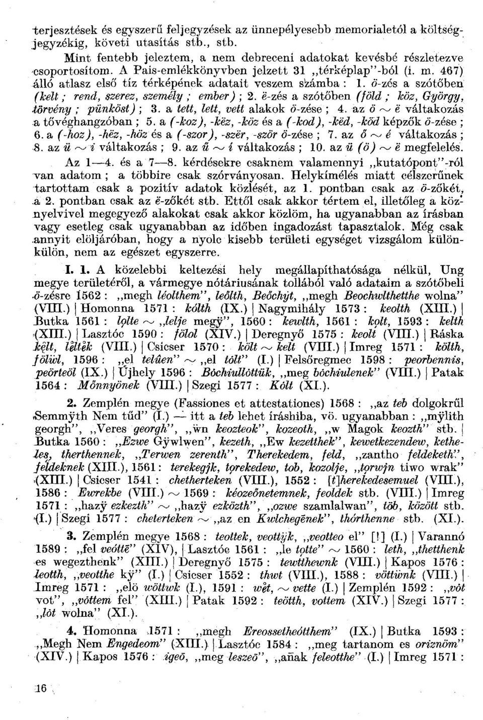 e-zés a szótőben f/ő&z,- Á;öz, G^örgry, jgrwmy ; p&m&ő8(j ; 3a (g(^, (e((, vg(( alakok ö-zése; 4. az ö ^^ e váltakozás a tő véghangzóban ; 5.