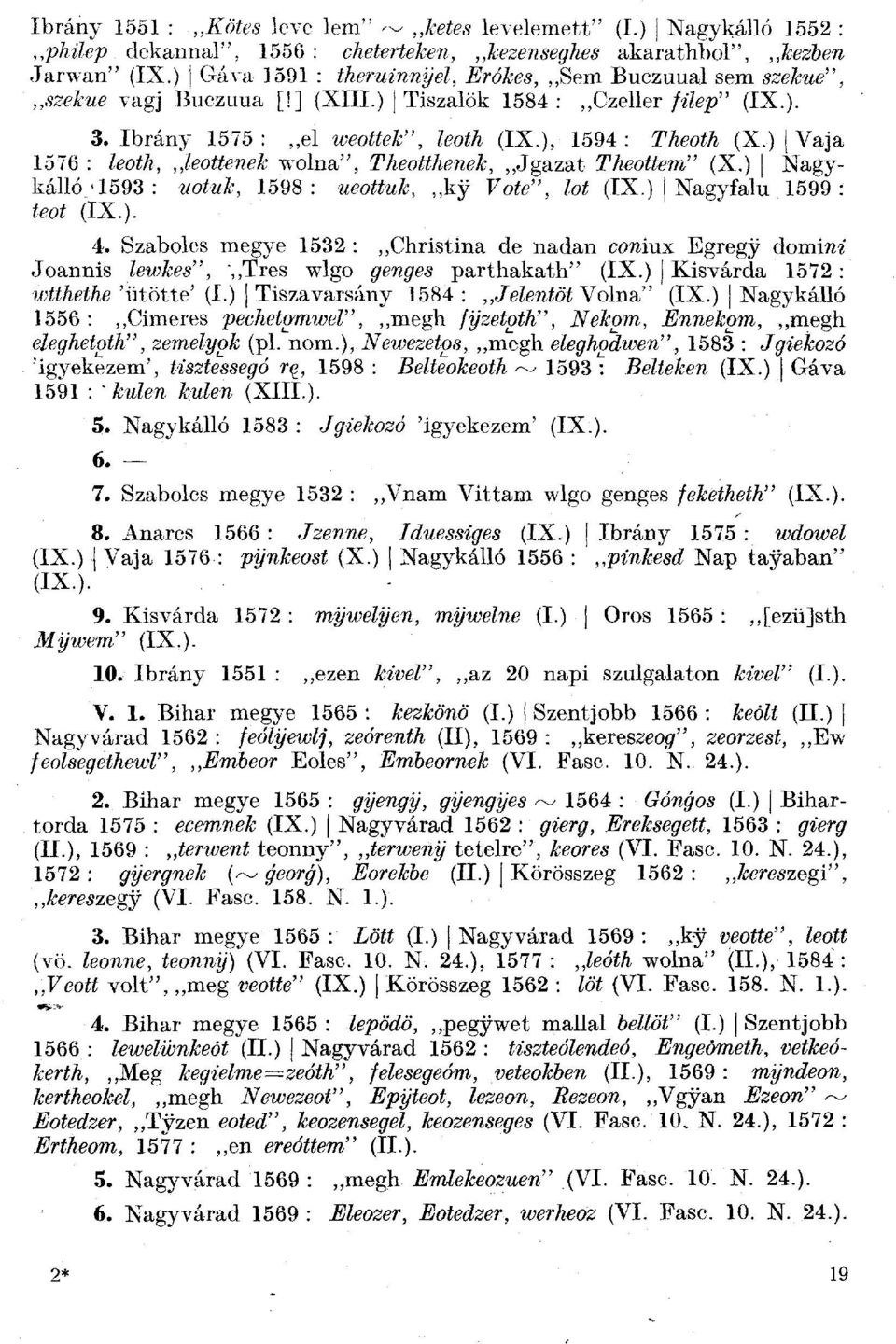 ) Vaja 1576 : Zgo(A, Zeo#eme& wolna", ^Ago^Ag^gÁ;, Jgazat y/i^o^em" (X.) Nagykálló'1593: 2/o^Á", 1598: %eo#%&, ky Fo(e", Zo( (IX.) [Nagyfáin 1599: feof (IX.). 4.