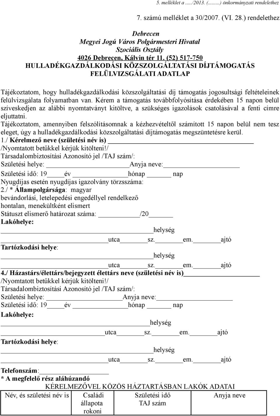 (52) 517-750 HULLADÉKGAZDÁLKODÁSI KÖZSZOLGÁLTATÁSI DÍJTÁMOGATÁS FELÜLVIZSGÁLATI ADATLAP Tájékoztatom, hogy hulladékgazdálkodási közszolgáltatási díj támogatás jogosultsági feltételeinek