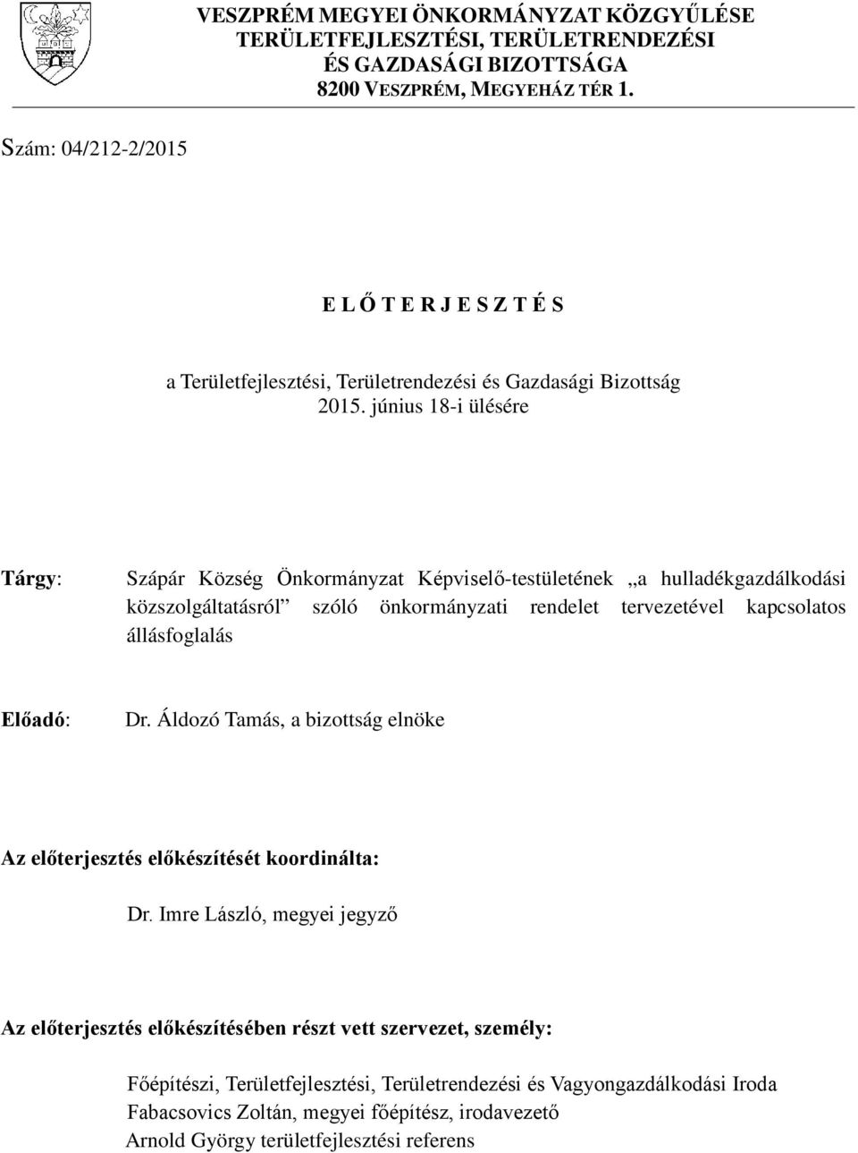 június 18-i ülésére Tárgy: Szápár Község Önkormányzat Képviselő-testületének a hulladékgazdálkodási közszolgáltatásról szóló önkormányzati rendelet tervezetével kapcsolatos állásfoglalás Előadó: