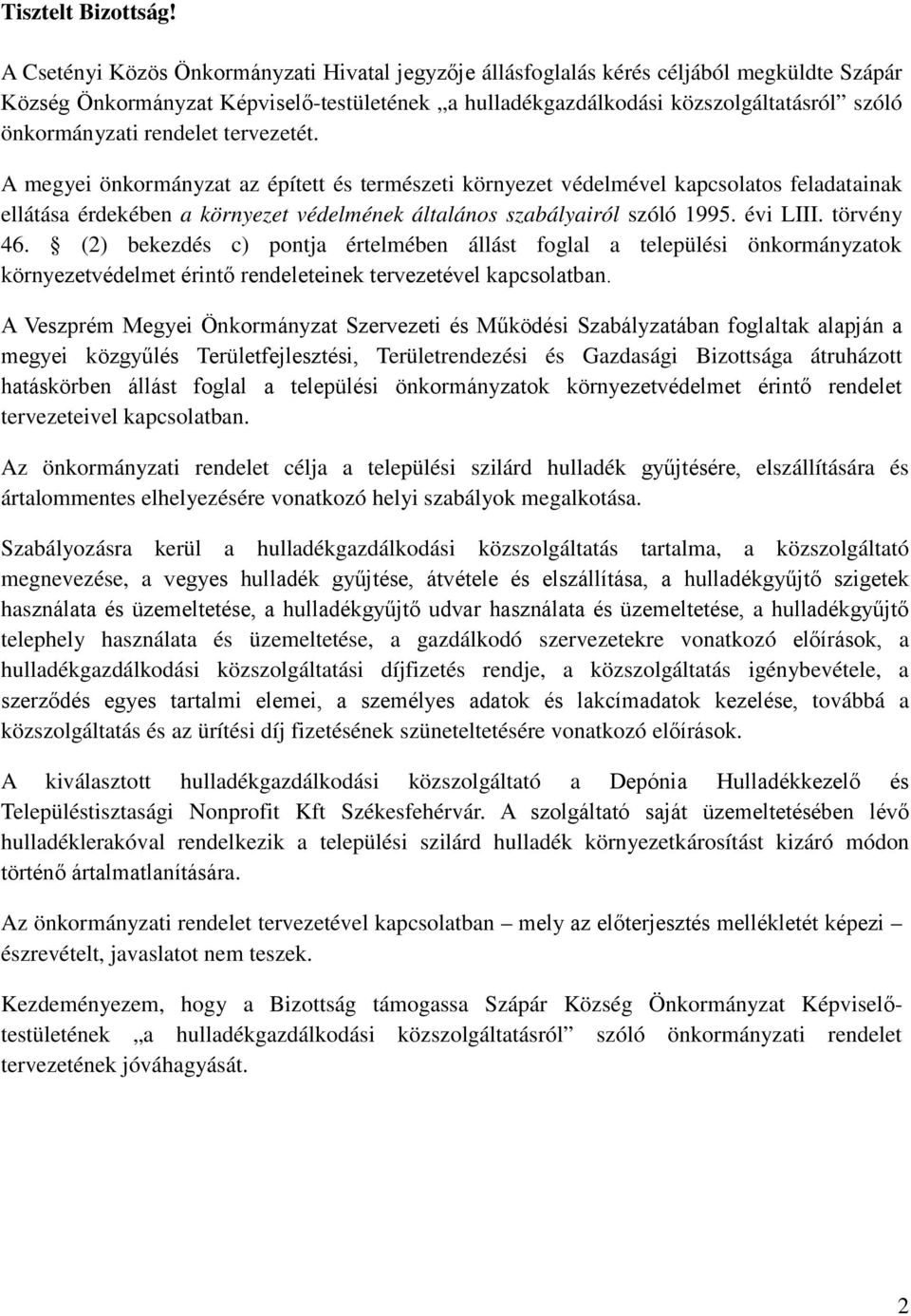 rendelet tervezetét. A megyei önkormányzat az épített és természeti környezet védelmével kapcsolatos feladatainak ellátása érdekében a környezet védelmének általános szabályairól szóló 1995. évi LIII.