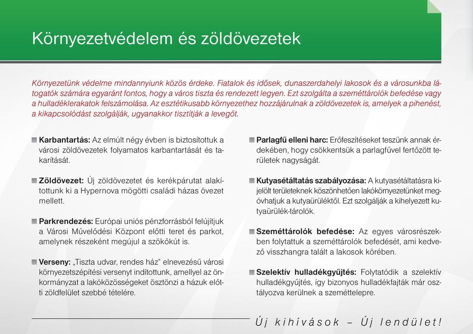 Ezt szolgálta a szeméttárolók befedése vagy a hulladéklerakatok felszámolása.