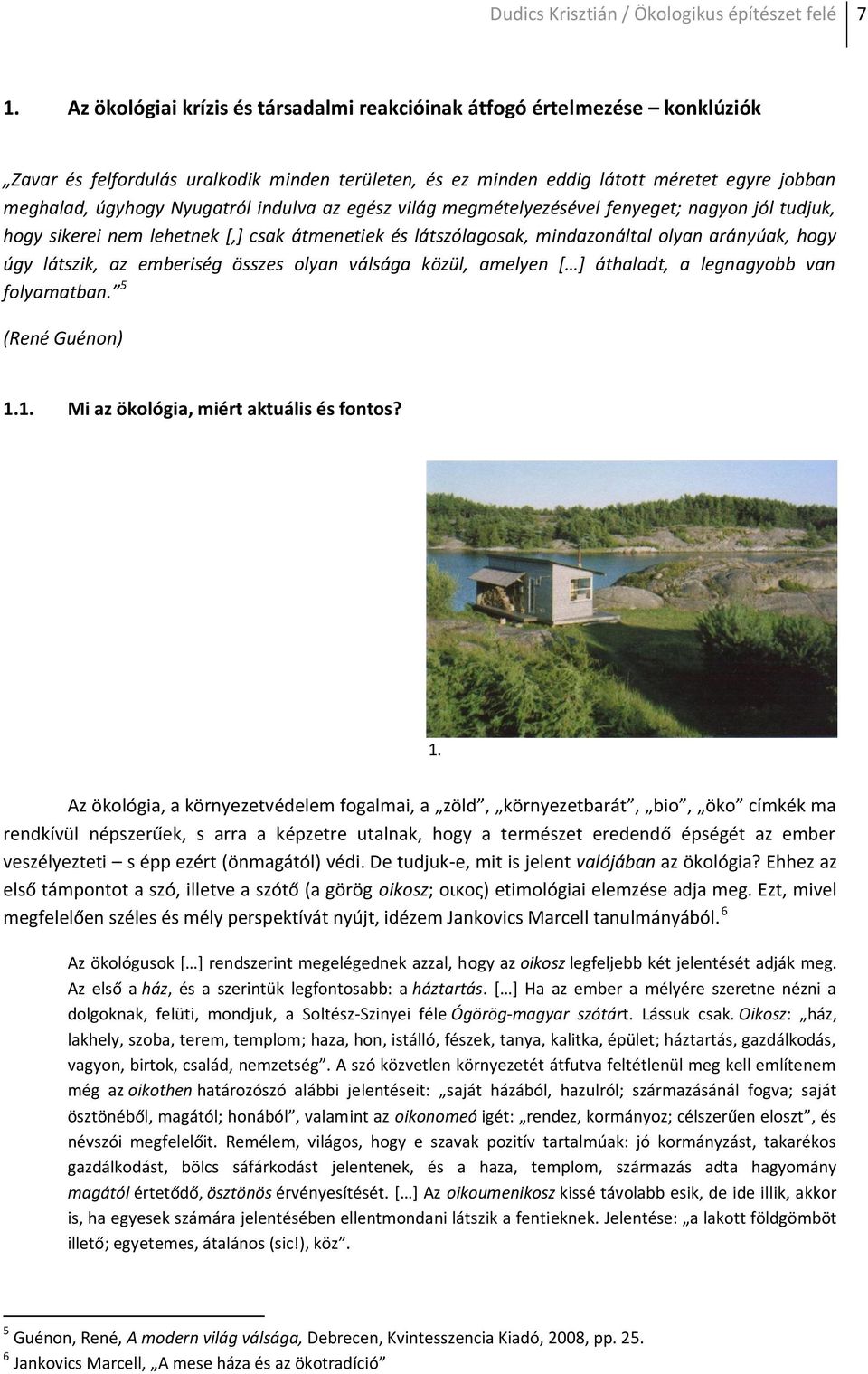 indulva az egész világ megmételyezésével fenyeget; nagyon jól tudjuk, hogy sikerei nem lehetnek [,] csak átmenetiek és látszólagosak, mindazonáltal olyan arányúak, hogy úgy látszik, az emberiség