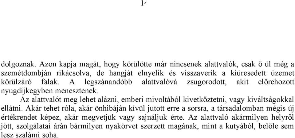 körülzáró falak. A legszánandóbb alattvalóvá zsugorodott, akit előrehozott nyugdíjkegyben menesztenek.