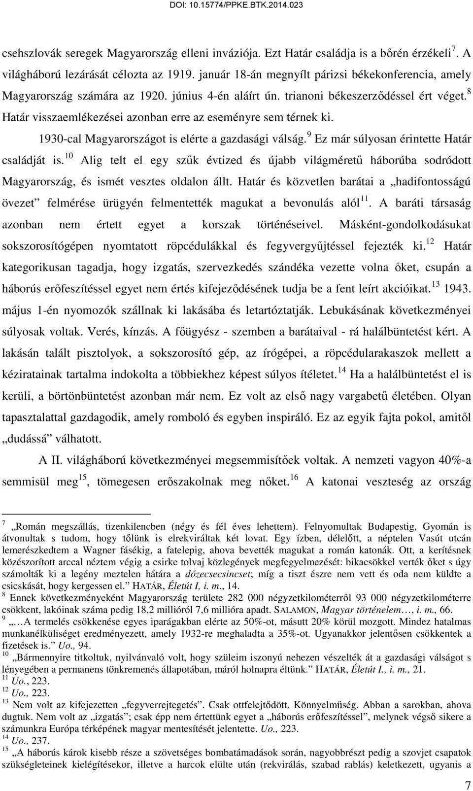 8 Határ visszaemlékezései azonban erre az eseményre sem térnek ki. 1930-cal Magyarországot is elérte a gazdasági válság. 9 Ez már súlyosan érintette Határ családját is.