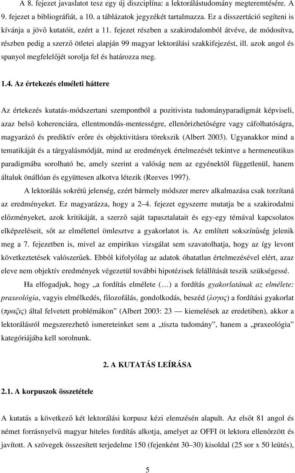 fejezet részben a szakirodalomból átvéve, de módosítva, részben pedig a szerzı ötletei alapján 99 magyar lektorálási szakkifejezést, ill.