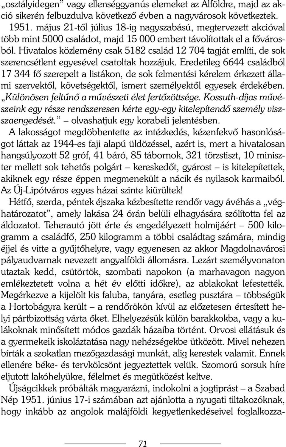 Hivatalos közlemény csak 5182 család 12 704 tagját említi, de sok szerencsétlent egyesével csatoltak hozzájuk.