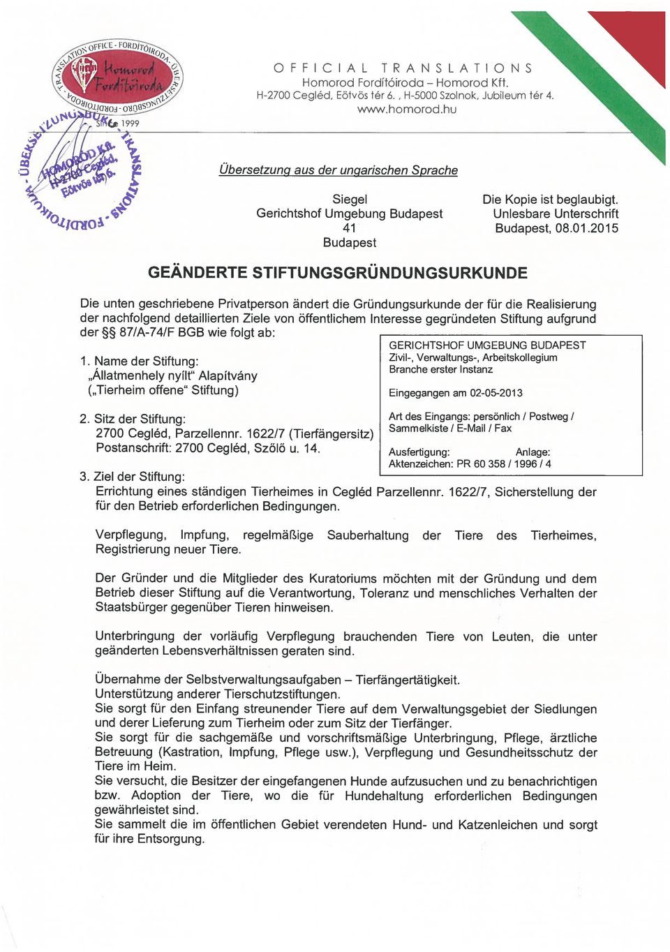 2015 Budapest GEÁNDERTE STIFTUNGSGRÜNDUNGSURKUNDE Die unten geschriebene Privatperson ~ndert die Gründungsurkunde der für die Realisierung der nachfolgend detaillierten Ziele von öffentiichem