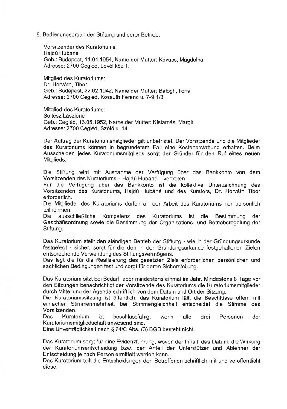 : Cegléd, 13.05.1952, Name der Mutter: Kistamás, Margit Adresse: 2700 Cegléd, Szőlő u. 14 Der Auftrag der Kuratoriumsmitglieder gilt unbefristet.