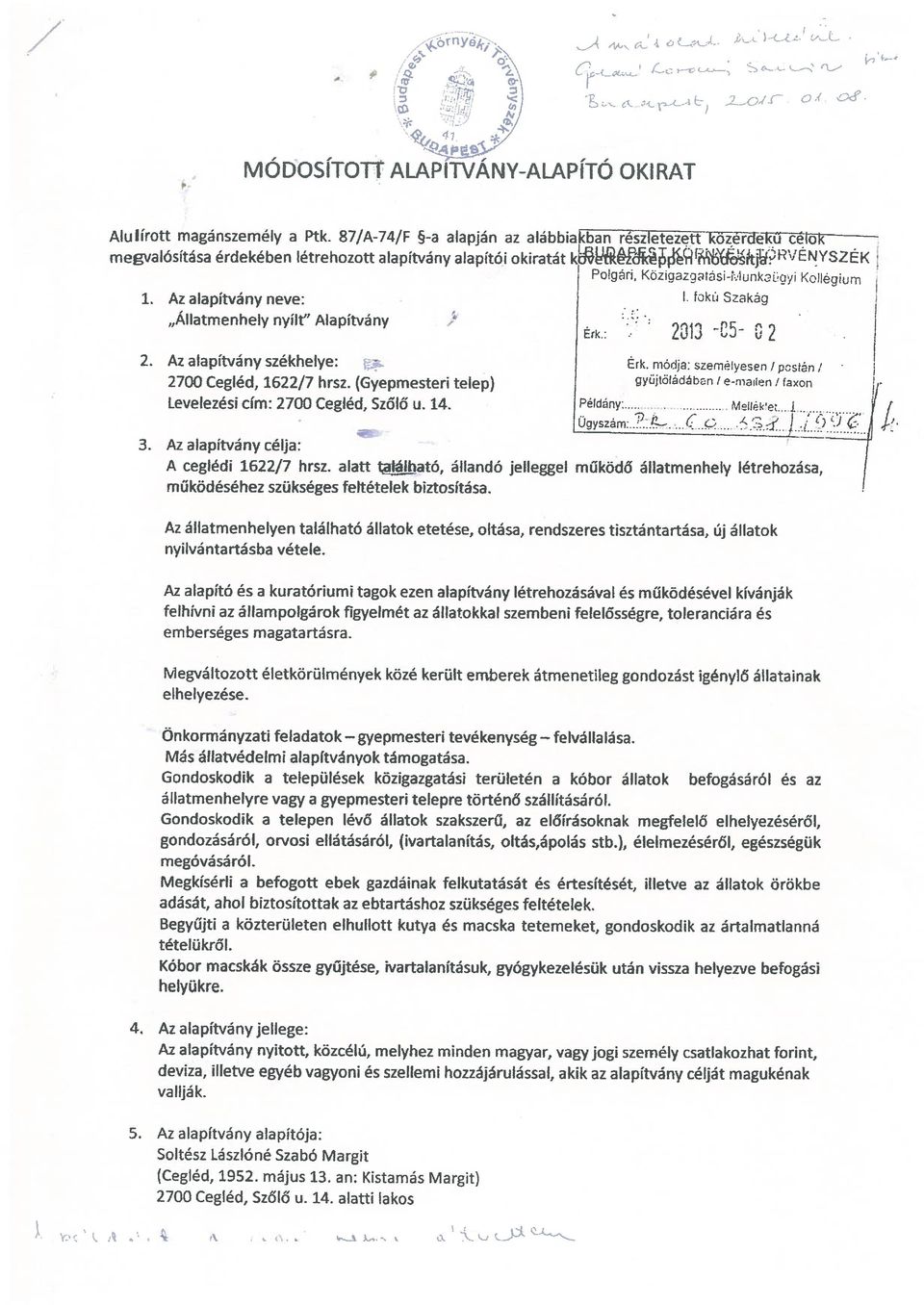 Az alapítvány neve: fokú Szakág Állatmenhely nyílt Alapítvány )i1 ~ ~pr... ~ j 2. Az alapítvány székhelye: ~. Érk. módja: szemelyesen I postán / 2700 Cegléd, 1622/7 hrsz.