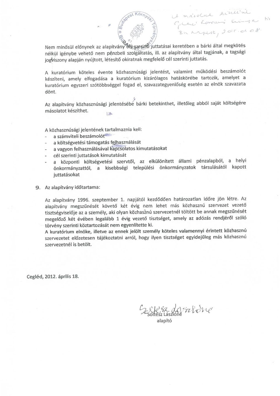 A kuratórium köteles évente közhasznúsági jelentést, valamint működési beszámolót készíteni, amely elfogadása a kuratórium kizárólagos hatáskörébe tartozik, amelyet a kuratórium egyszeri