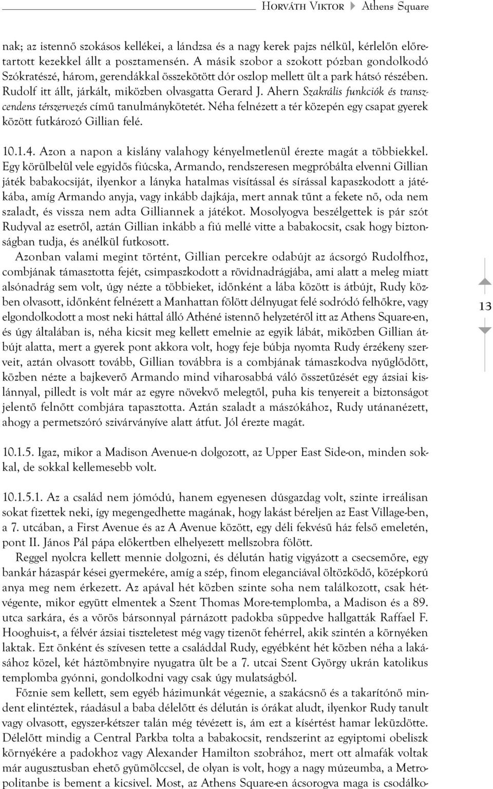 Ahern Szakrális funkciók és transzcendens térszervezés című tanulmánykötetét. Néha felnézett a tér közepén egy csapat gyerek között futkározó Gillian felé. 10.1.4.